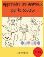 Apprendre les animaux par la couleur: Livre d'activit�s pour enfants - Pour les enfants �g�s de 7 ans et plus - Cute Animal Designs Coloring Book- Livre de coloriage pour enfants 0959961798 Book Cover