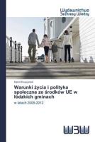 Warunki Ycia I Polityka Spo Eczna Ze Rodkow Ue W Odzkich Gminach 3639892038 Book Cover