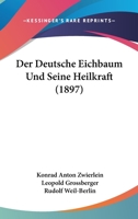 Der Deutsche Eichbaum Und Seine Heilkraft ... 1016116292 Book Cover