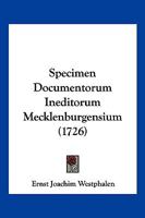 Specimen Documentorum Ineditorum Mecklenburgensium (1726) 1166178390 Book Cover