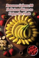 Bananas Galore: 98 Delicious Ways to Enjoy the Fruit B0CD16CFGB Book Cover