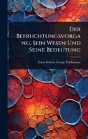 Der Befruchtungsvorgang, Sein Wesen Und Seine Bedeutung (German Edition) 1023688581 Book Cover