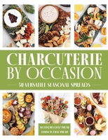 Charcuterie by Occasion: 100+ Versatile Seasonal Spreads 1400340616 Book Cover