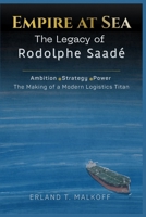Empire at Sea: The Legacy of Rodolphe Saadé: Ambition, Strategy, Power —The Making of a Modern Logistics Titan B0GM9PJXN6 Book Cover