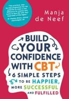 Build Your Confidence with CBT: 6 Simple Steps to Be Happier, More Successful and Fulfilled 0335262244 Book Cover