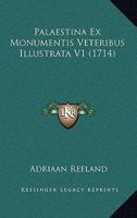 Palaestina Ex Monumentis Veteribus Illustrata V1 (1714) 1166335283 Book Cover