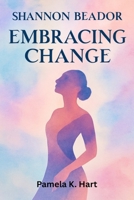 Shannon Beador: Embracing Change: The Transformative Journey of a Reality Star Who Became a Businesswoman and Wellness Advocate B0FH29H1BR Book Cover
