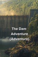 The Dam Adventure (Adventure) B0DQHBM3B6 Book Cover