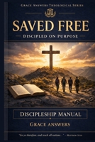 Saved Free — Discipled on Purpose: A Free Grace Discipleship Manual B0GWV9GJTF Book Cover