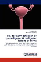 VILI for early detection of premalignant & malignant lesions of cervix: Visual inspection of cervix with Lugol’s iodine for early detection of premalignant & malignant lesions of cervix 3659276111 Book Cover