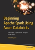 Beginning Spark Using Azure Databricks: Unleashing Large Cluster Analytics in the Cloud 1484257804 Book Cover