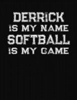Derrick Is My Name Softball Is My Game: Softball Themed College Ruled Compostion Notebook - Personalized Gift for Derrick 1711812269 Book Cover