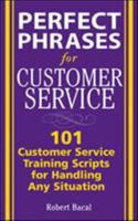 Perfect Phrases for Customer Service: Hundreds of Tools, Techniques, and Scripts for Handling Any Situation (Perfect Phrases)