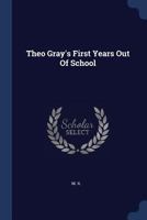 Theo Gray's First Years Out of School 1377307077 Book Cover