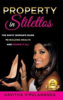Property in Stilettos: The savvy woman's guide to building wealth and having it all 0648391752 Book Cover