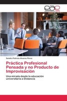 Práctica Profesional Pensada y no Producto de Improvisación: Una mirada desde la educación universitaria a Distancia 6202813245 Book Cover