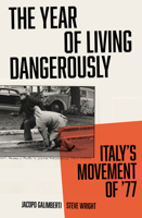 The Year of Living Dangerously: Italy's Movement of ’77 1839765321 Book Cover