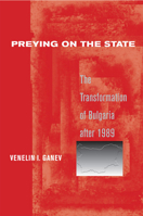 Preying on the State: The Transformation of Bulgaria After 1989 0801445647 Book Cover