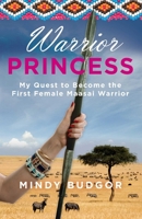 Warrior Princess: My Quest to Become the First Female Maasai Warrior 0762786035 Book Cover