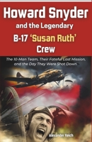 Howard Snyder and the Legendary B-17 ‘Susan Ruth’ Crew: The 10-Man Team, Their Fateful Last Mission, and the Day They Were Shot Down B0DXP612N2 Book Cover