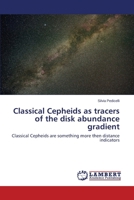 Classical Cepheids as tracers of the disk abundance gradient: Classical Cepheids are something more then distance indicators 3659534757 Book Cover