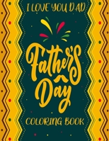 Father's Day (Dad I Love you) Coloring Book: Appreciation, Quotes, Thanks dad, Fun and Relaxation of Adult Coloring with the Adult Coloring Book for ... New dads, Old dads, Dads-in-law, Stepdads B08928JPBH Book Cover
