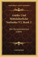 Antike Und Mittelalterliche Vorlaufer V2, Book 2: Des Occasionalismus (1889) 1167385225 Book Cover