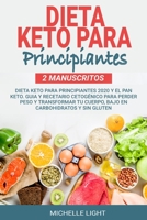 Dieta Keto Para Principiantes: 2 Manuscritos: Dieta Keto Para Principiantes 2020 y el Pan Keto. Guia y Recetario Cetogénico Para Perder Peso y ... Carbohidratos y Sin Gluten B086G8NXDP Book Cover