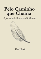 Pelo Caminho que Chama: A Jornada de Retorno a Si Mesmo (Portuguese Edition) 6188798469 Book Cover
