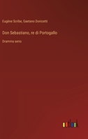 Don Sebastiano, re di Portogallo: Dramma serio (Italian Edition) 3385084113 Book Cover