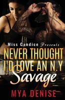 Never Thought I'd Love A N.Y Savage 1536835668 Book Cover