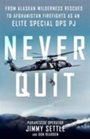 Never Quit: From Alaskan Wilderness Rescues to Afghanistan Firefights as an Elite Special Ops PJ 1250317525 Book Cover