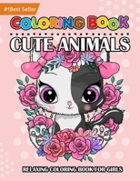 Coloring Books For Girls: Cute Animals: Beautiful Relaxing Art Therapy Kids Teen Young Adults Children Ages 2-4 6-8 4-8 8-10 9-12 12-14 11-14 14-18 ... Fun Gift Ideas 2021 B092CFJMBB Book Cover