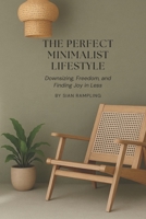 The Perfect Minimalist Lifestyle: Downsizing, Freedom, and Finding Joy in Less B0F19DXZ58 Book Cover