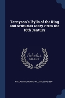 Tennyson's Idylls Of The King And Arthurian Story From The Xv Ith Century 1357778686 Book Cover