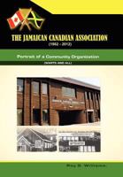 The Jamaican-Canadian Association (1962-2012): Portrait of a Community Organization (Warts and All) 1469139782 Book Cover