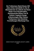 Der Todtentanz Nach Einem 320 Jahre Alten Gemählde In Der St. Marienkirche Zu Lübeck Auf Einer Reihe Von 8 Kupfertafeln, Hochteutsche Reime Von N. ... Und Ähnliche Vorstellungen Überhaupt Von 1376301903 Book Cover