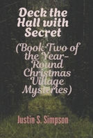 Deck the Hall with Secret: (Book Two of the Year-Round Christmas Village Mysteries) B0FWRJNQB1 Book Cover