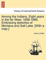 Among The Indians: Eight Years In The Far West 1858-1866 1019296658 Book Cover