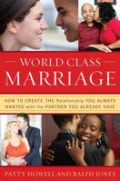 World Class Marriage: How to Create the Relationship You Always Wanted with the Partner You Already Have 0967665922 Book Cover
