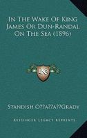 In the Wake of King James, Or, Dun-Randal on the Sea 1241363676 Book Cover