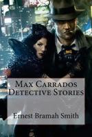 Max Carrados Detective Stories Ernest Bramah Smith 154554901X Book Cover