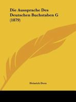 Die Aussprache Des Deutschen Buchstaben G (1879) 1161067930 Book Cover