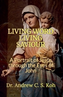 Living Word Living Savior: a Portrait of Jesus Through the Eyes of John B0CPDWBK5X Book Cover