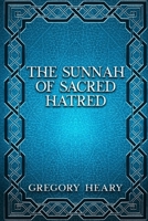 The Sunnah of Sacred Hatred 1088029078 Book Cover