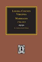 Louisa County, Virginia 1766-1815, Marriages Of. 0893088811 Book Cover