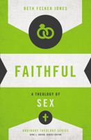 Faithful: A Theology of Sex 031051827X Book Cover