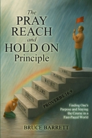 Pray Reach and Hold on Principle 1966642768 Book Cover