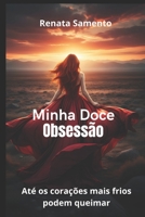 Minha doce obsessão: Até os corações mais frios podem queimar (Império da obsessão) (Portuguese Edition) B0FQJJ9J8G Book Cover