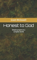 Honest to God: Simple prayers in a complex world B09L4RXW6N Book Cover